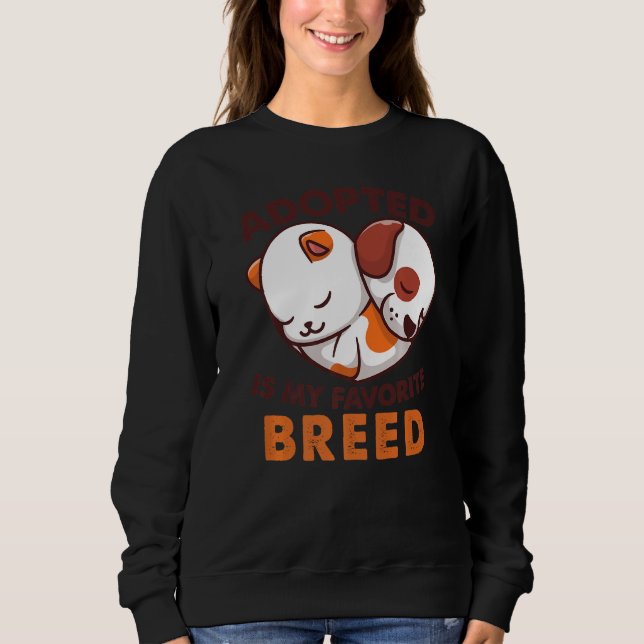 Adopted Is My Favorite Breed Dog Rescue Shelter Pr Sweatshirt (Vorderseite)