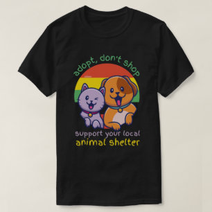 ADOPTIER, IHREN LOKALEN TIERSHELTER NICHT ZU UNTER T-Shirt