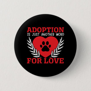Adoption ist nur ein weiteres Wort für Liebe Hunde Button