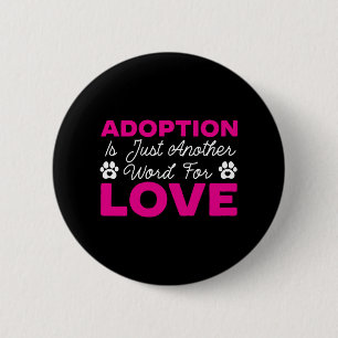 Adoption ist nur ein weiteres Wort für Liebe Hunde Button