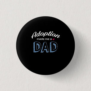 Adoption Made me a Dad Love Shirt_Happiness Being Button