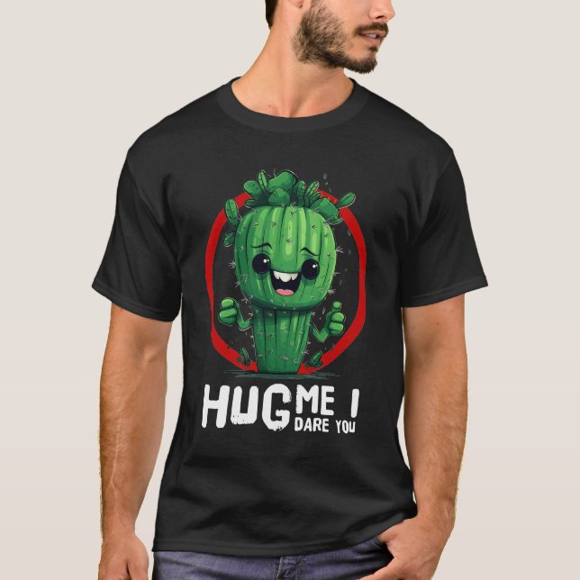 Adorable Cactus T - Shirt: Umarme mich, ich wage d T-Shirt (Vorderseite)