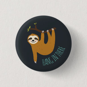 Adorable Sloth "Hang in There" Button