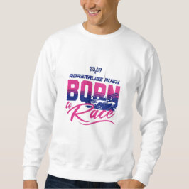 "Adrenalin Rush - Geboren für Race Motorsports T-S Sweatshirt