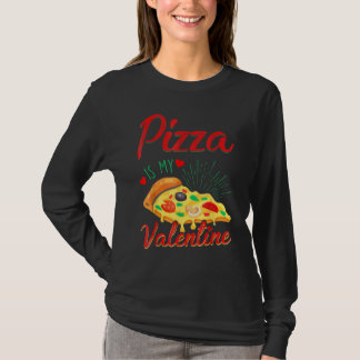 Adult Anti Valentine's Day Pizza Is My Valentine T-Shirt