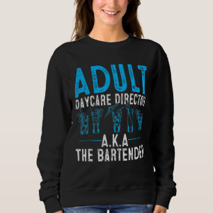 Adult Daycare Director A K A The Barkeeper Cocktai Sweatshirt