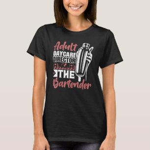 Adult Daycare Director A K A The Barkeeper Mixolo T-Shirt