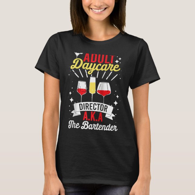 Adult Daycare Director Aka The Bartender   Bartend T-Shirt (Vorderseite)