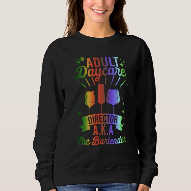 Adult Daycare Director Aka The Bartender  Bartendi Sweatshirt (Vorderseite)