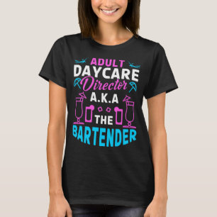 Adult Daycare Director alias The Barkeeper Funny m T-Shirt