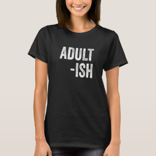 Adult Ish 18. Geburtstag T-Shirt