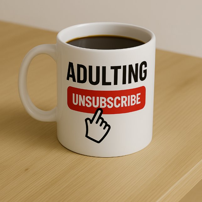 Adulting is Tough Unsubscribe Humor Kaffeetasse (Adulting is Tough Unsubscribe Humor Coffee Mug by Ricaso. 

Let your inner child be free)