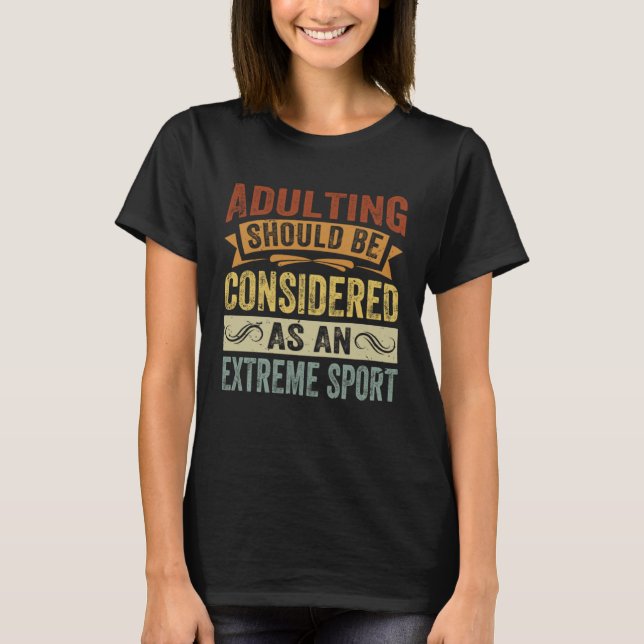 Adulting Should Be Considered As An Extreme Sport T-Shirt (Vorderseite)