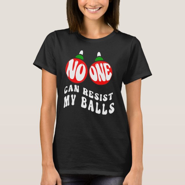 Adults Christmas Pun No One Can Resist My Balls T-Shirt (Vorderseite)