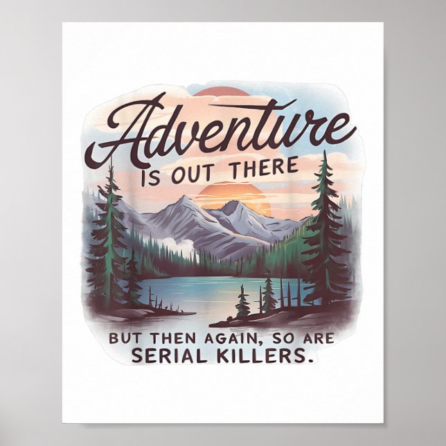 Adventure Is Out There But So Are Serial Killers C Poster (Vorne)