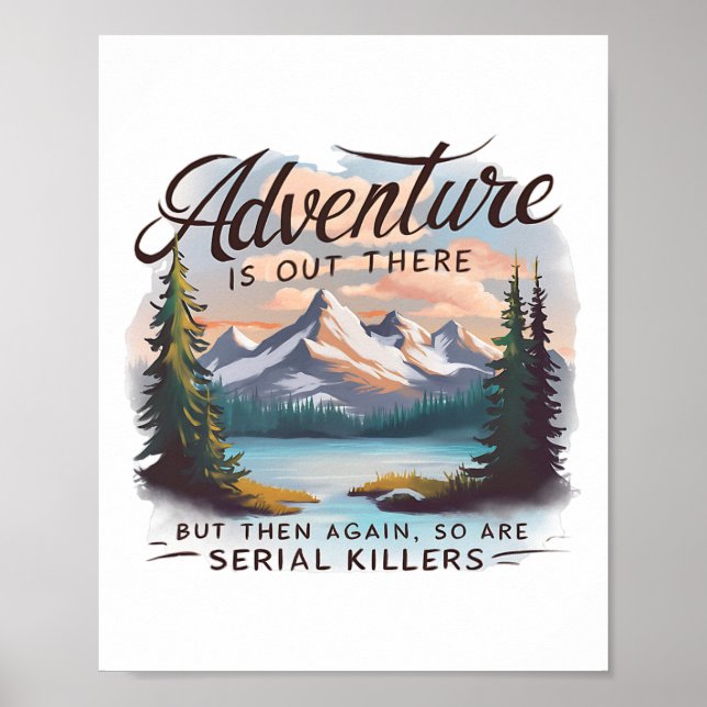 Adventure Is Out There But So Are Serial Killers C Poster (Vorne)