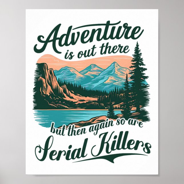 Adventure Is Out There But So Are Serial Killers F Poster (Vorne)