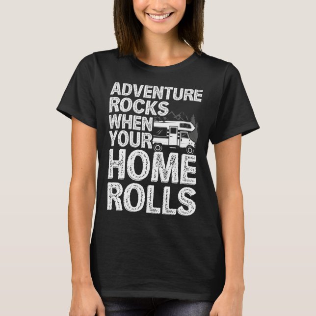 Adventure Rocks When You Home Rolls RV Motorhome C T-Shirt (Vorderseite)