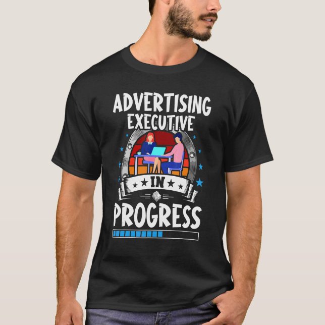 Advertising Executive In Progress Trainee Student T-Shirt (Vorderseite)