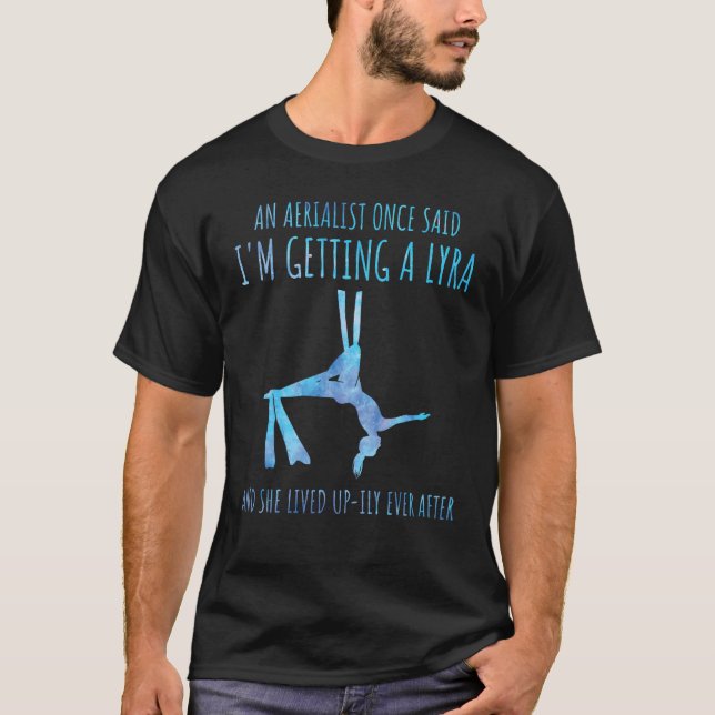 Aerial Silk Aerialist A Lyra She Lived Up ily Ever T-Shirt (Vorderseite)