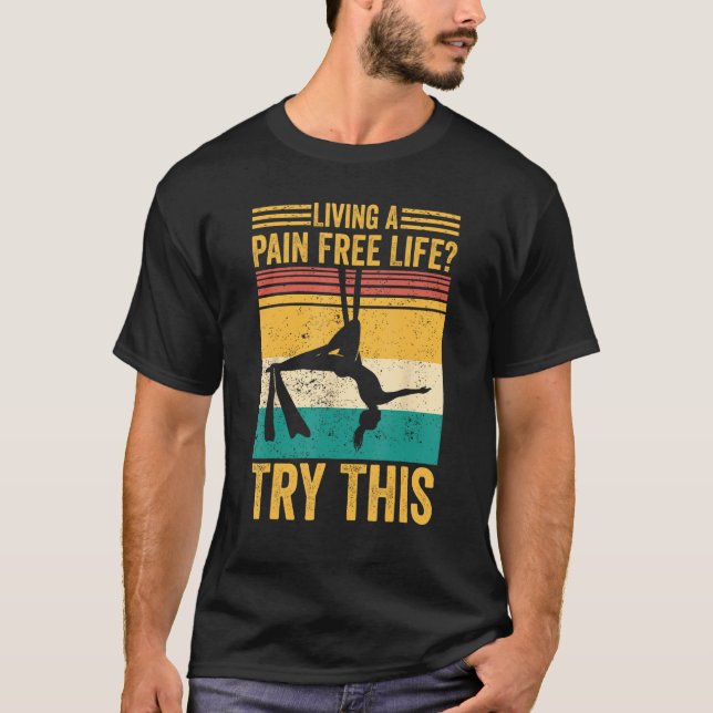 Aerial Silk Aerialist Living A Pain Free Life Try  T-Shirt (Vorderseite)
