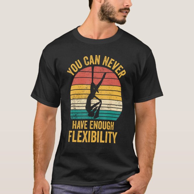 Aerial Silk Aerialist You Can Never Have Enough Fl T-Shirt (Vorderseite)