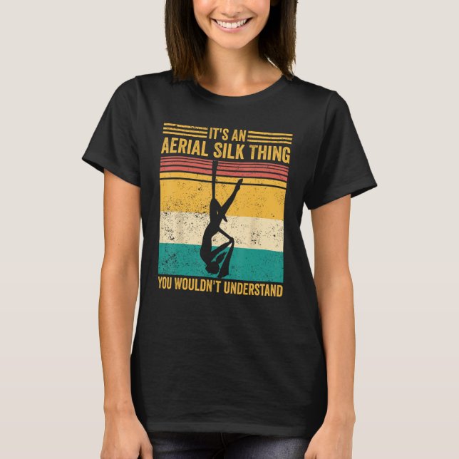 Aerial Silk Thing You Wouldn t Understand Aerialis T-Shirt (Vorderseite)
