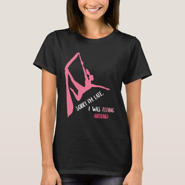 Aerial Sorry I'm Late Aerial Hoop Hanging Aerialis T-Shirt (Vorderseite)