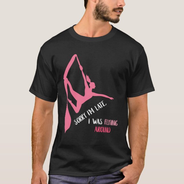 Aerial Sorry I'm Late Aerial Hoop Hanging Aerialis T-Shirt (Vorderseite)