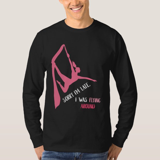 Aerial Sorry I'm Late Aerial Hoop Hanging Aerialis T-Shirt (Vorderseite)