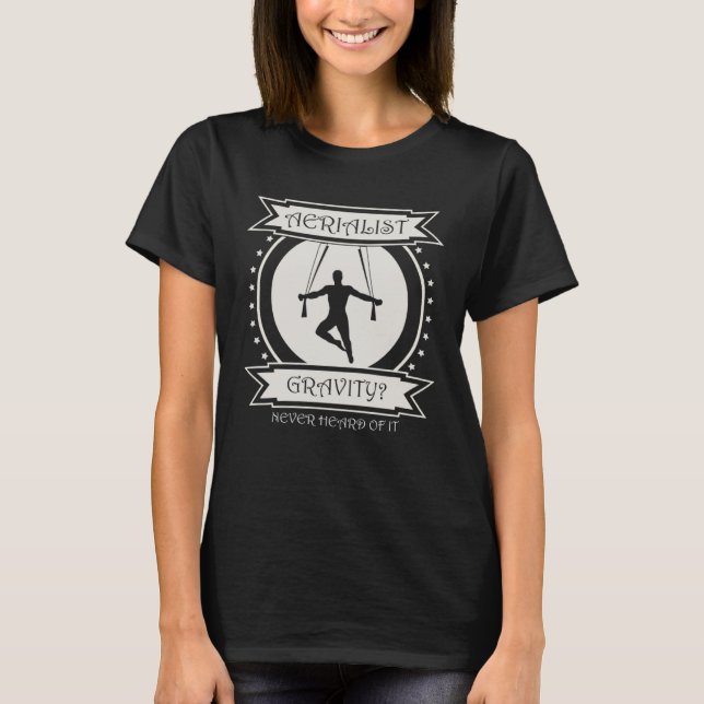 aerial yoga Gravity never heard of it aerialist T-Shirt (Vorderseite)