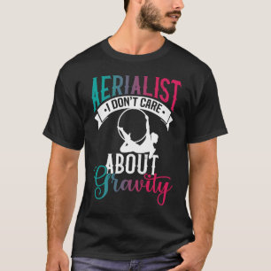 Aerialist Ich interessiere mich nicht für Gravity  T-Shirt