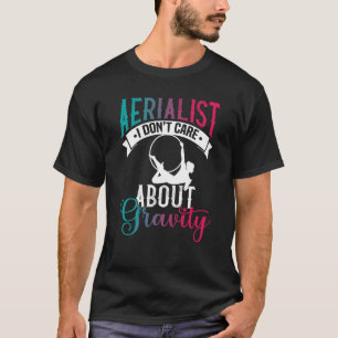 Aerialist Mir ist die Schwerkraft egal Aerial Sil T-Shirt