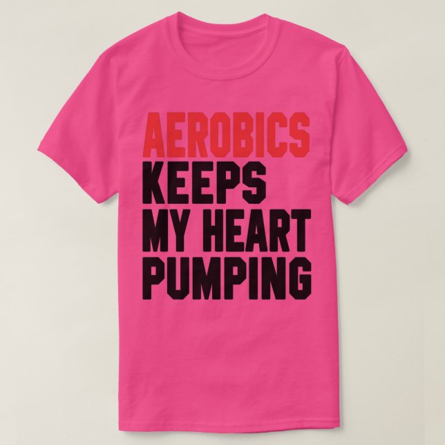 Aerobic Behalte mein Herz Pumpen 1 T-Shirt