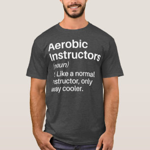 Aerobic Instructor Cooler Definition Funny Aerobi T-Shirt