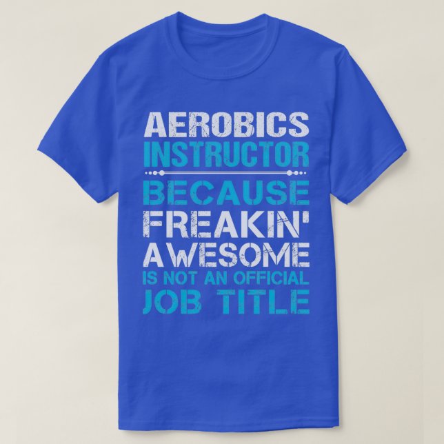 Aerobic Instructor Freaking Phantastischen Job Ges T-Shirt (Design vorne)
