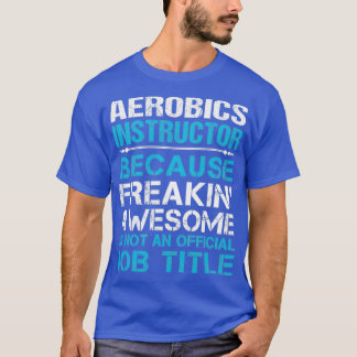 Aerobic Instructor Freaking Phantastischen Job Ges T-Shirt