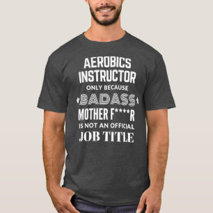 Aerobic Instructor nur, weil Badass kein J ist T-Shirt