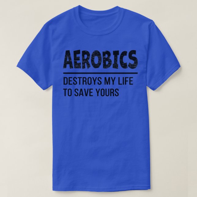 Aerobic zerstört mein Leben, um deine lustige Idee T-Shirt (Design vorne)