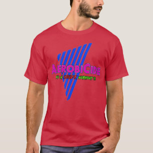 Aerobicide A Killer Workout T-Shirt