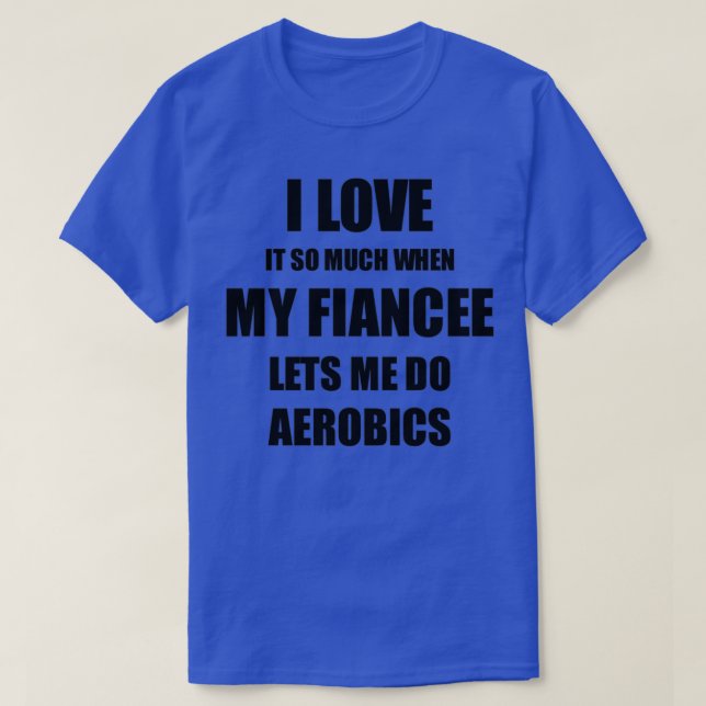 Aerobics Funny Gift Idee für Verlobte I Liebe es w T-Shirt (Design vorne)
