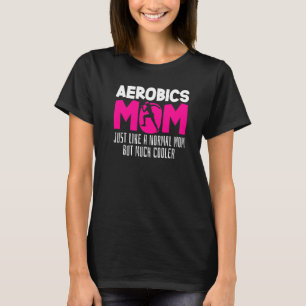Aerobics Mama Joke Workout Fitness Mommy Gymnast A T-Shirt