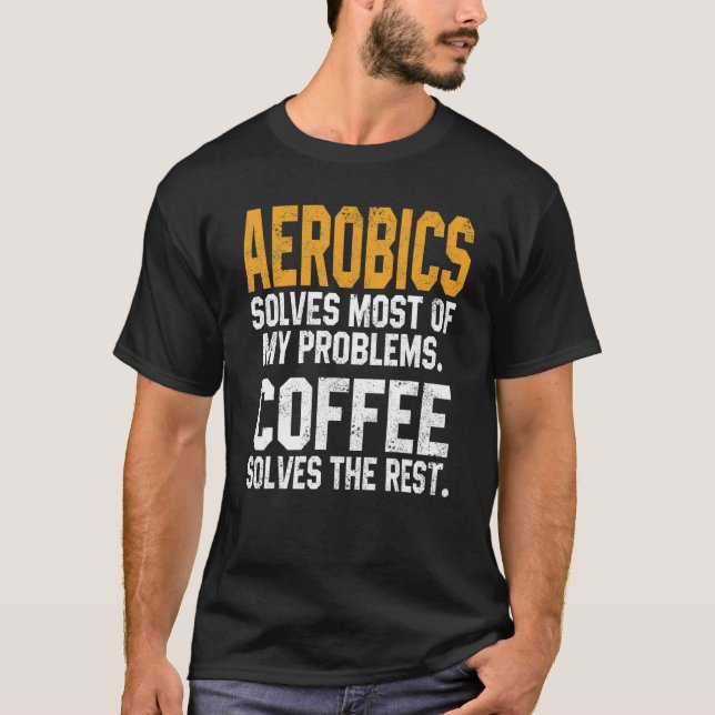 Aerobics Solves My Problems Coffee   Instructor Wa T-Shirt (Vorderseite)