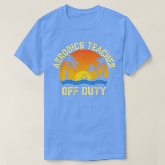 Aerobics Teacher Off Duty Teacher gibt Summer Gif T-Shirt (Design vorne)