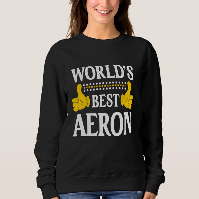 Aeron Persönlicher Name Funny First Name World's B Sweatshirt (Vorderseite)