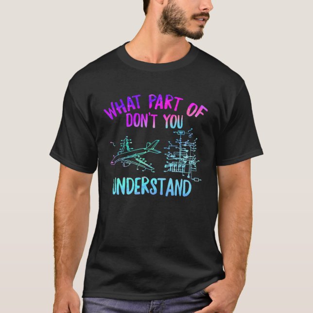 Aerospace Engineer What Part Don t You Understand  T-Shirt (Vorderseite)
