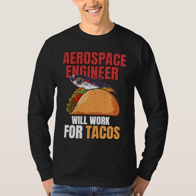 Aerospace Engineer Will Work For Tacos Engineering T-Shirt (Vorderseite)