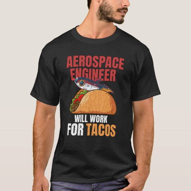 Aerospace Engineer Will Work For Tacos Engineering T-Shirt (Vorderseite)