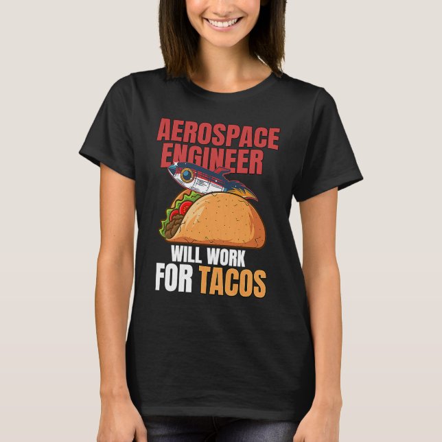 Aerospace Engineer Will Work For Tacos Engineering T-Shirt (Vorderseite)