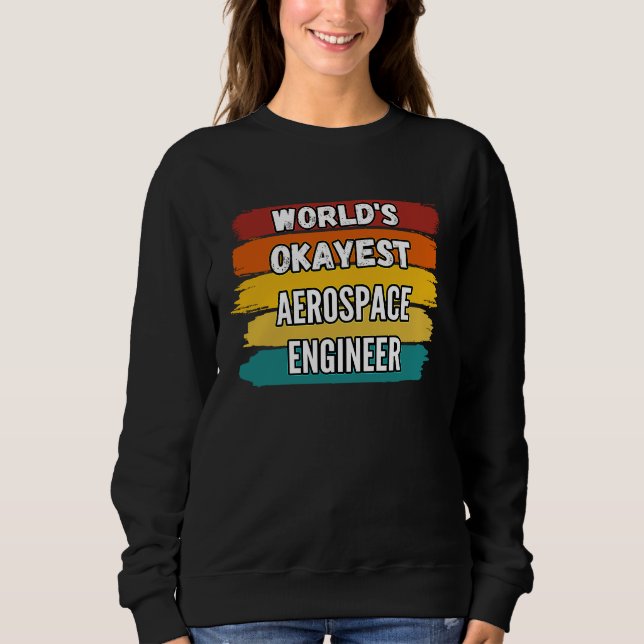 Aerospace Engineer , World's Okayest Aerospace Eng Sweatshirt (Vorderseite)